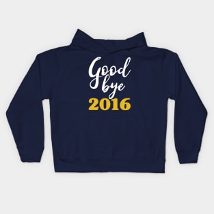 Goodbye 2016 - Happy New Year - Worst Year Ever Kids Hoodie